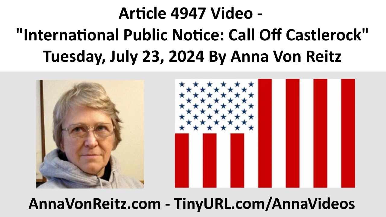 Article 4947 Video - International Public Notice: Call Off Castlerock By Anna Von Reitz