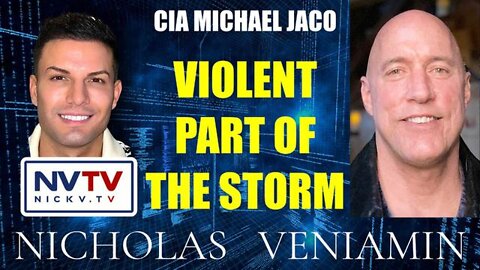 CIA Michael Jaco Discusses Violent Part Of The Storm With Nicholas Veniamin