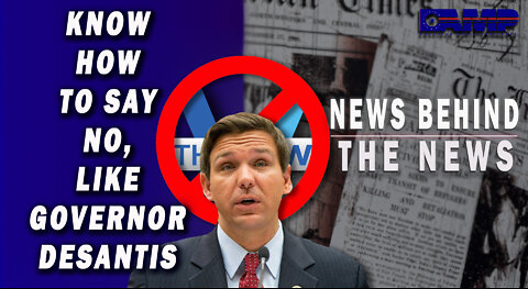 Know How to Say No, Like Governor DeSantis | NEWS BEHIND THE NEWS August 10th, 2022