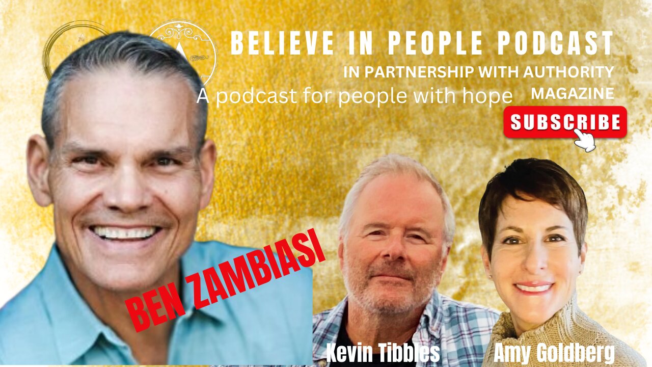 EP. 93: BELIEVE IN PEOPLE. Meet Ben Zambiasi