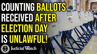 Judicial Watch VICTORY! Court Rules Counting Ballots Received after Election Day is UNLAWFUL!