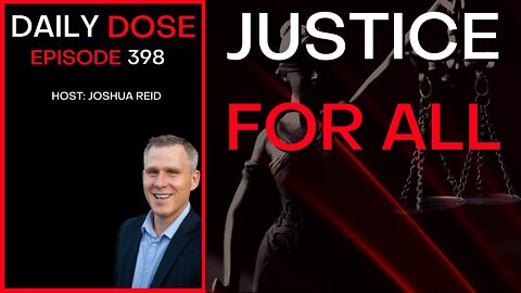 Ep. 398 | Justice For All | The Daily Dose