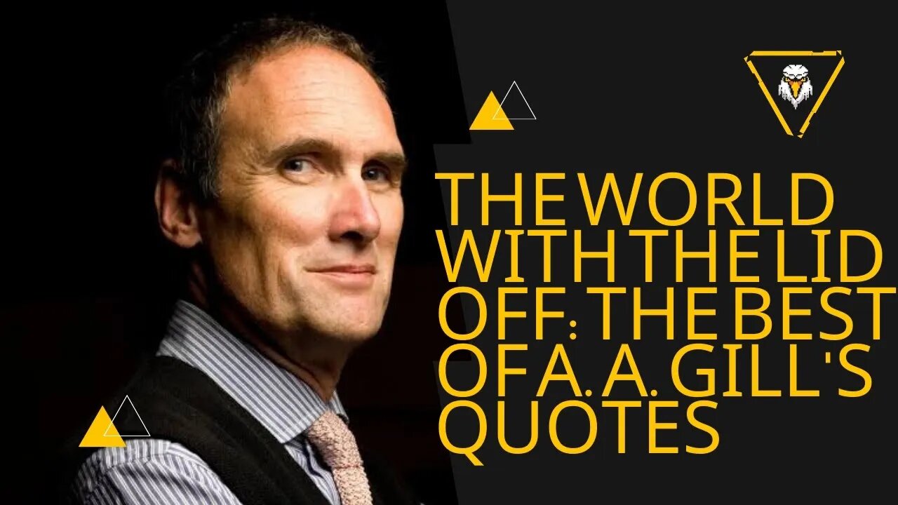 The World with the Lid Off: The Best of A. A. Gill's Quotes