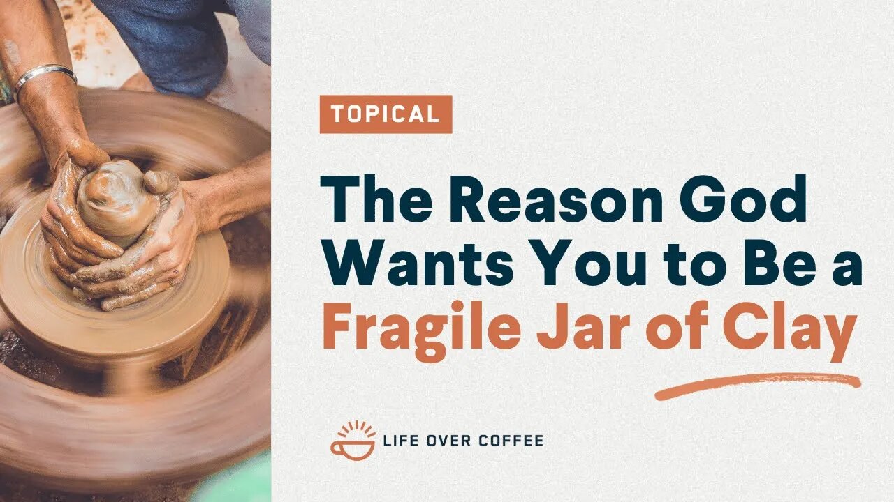 The Reason God Wants You to Be a Fragile Jar of Clay