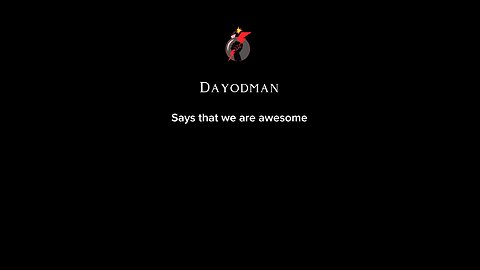 Dayodman Says We Are Awesome #dayodman #theworld #people #eeyayyahh #motivation