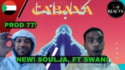 NEW! Soulja, Prod 77 & swani - Cabana - SUDANESE REACTION 🇸🇩 ردة فعل
