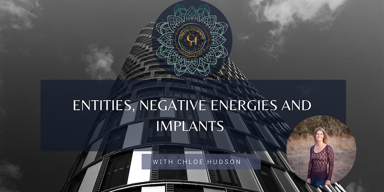 Entities, Negative Energies and Implants | Chloe Hudson