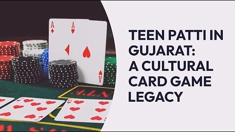 TEEN PATTI IN GUJARAT: A CULTURAL CARD GAME LEGACY