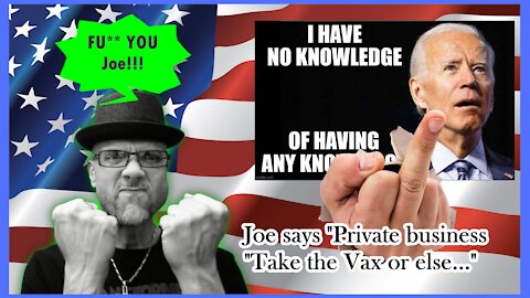 WN...BIDEN "BUSINESS, TAKE THE VAX OR WILL MAKE YOU"...WTF???