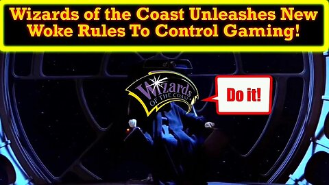 Wizards of the Coast Wants To Rule All Gaming With New Woke Totalitarian Rules!