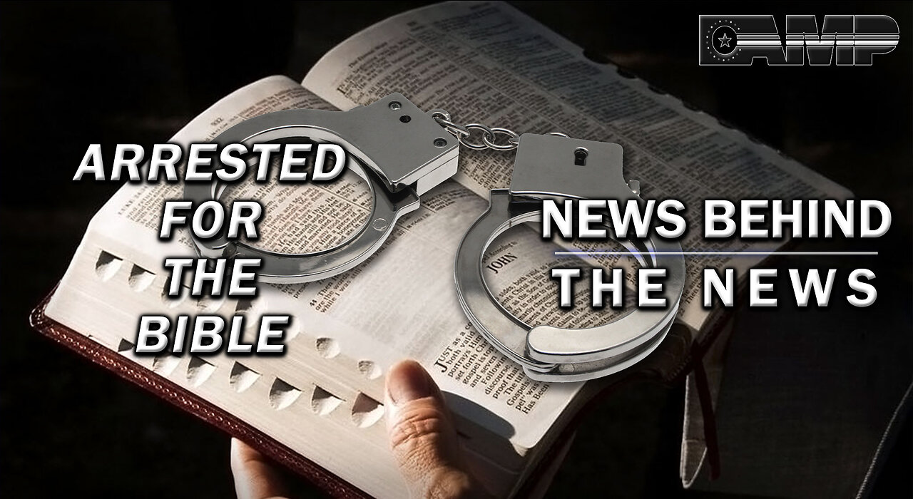 Arrested for the Bible | NEWS BEHIND THE NEWS August 10th, 2023