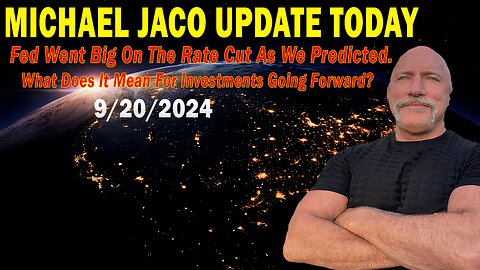 Michael Jaco Situation Update: "Michael Jaco Important Update, Sep 20, 2024"