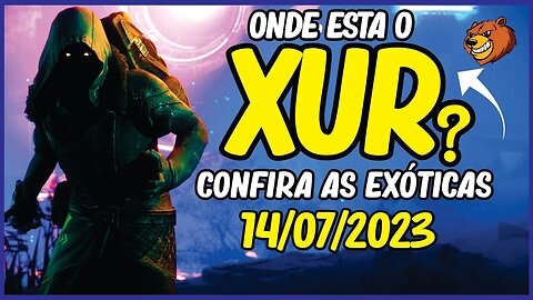 DESTINY 2 │ ONDE ESTA O XUR CONFIRA OS EXÓTICOS 14/07/2023