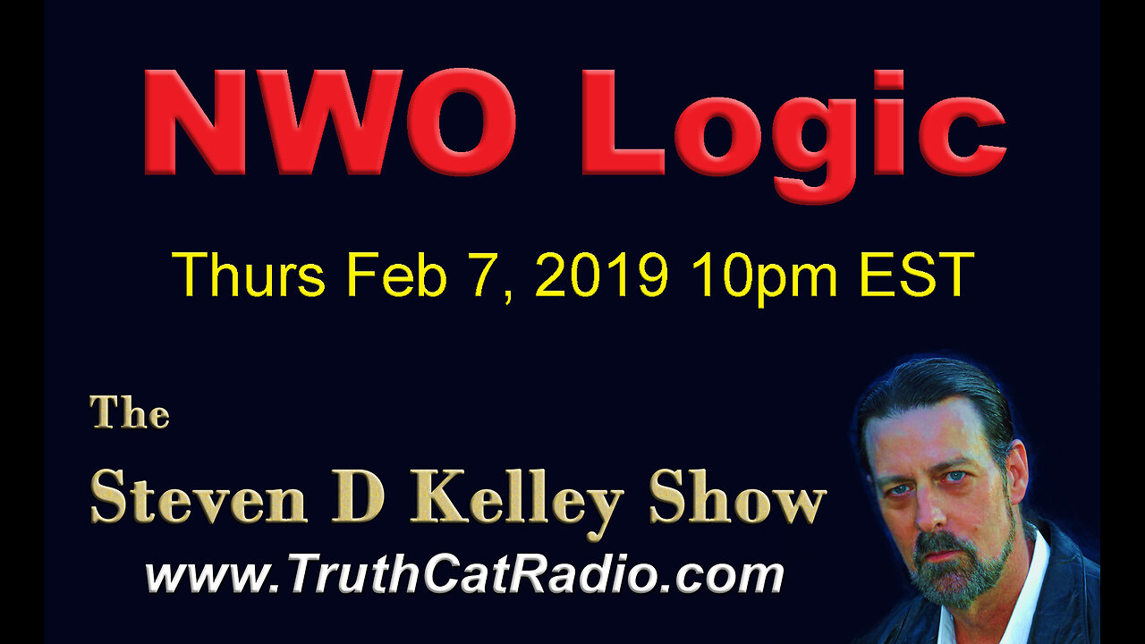 New World Order Logic, The Steven D Kelley Show Feb-7-2019