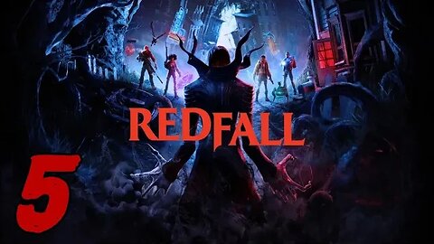 Redfall Let's Play #5