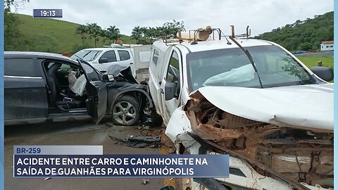 BR-259: Acidente entre Carro e Caminhonete na Saída de Guanhães para Virginópolis.