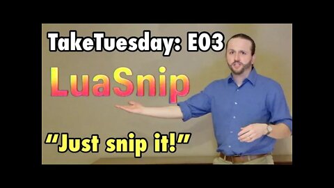 TakeTuesday E03: Introduction to LuaSnip