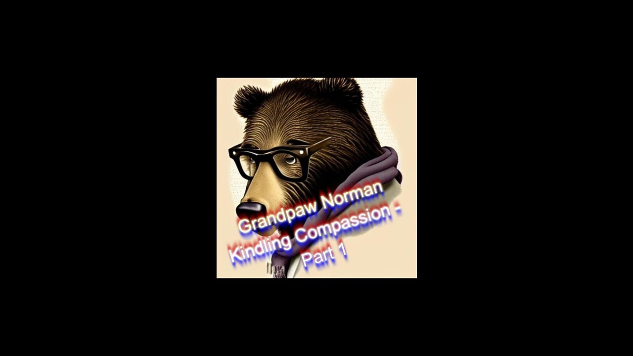 Grandpaw Norman - Kindling Courage - Part 1