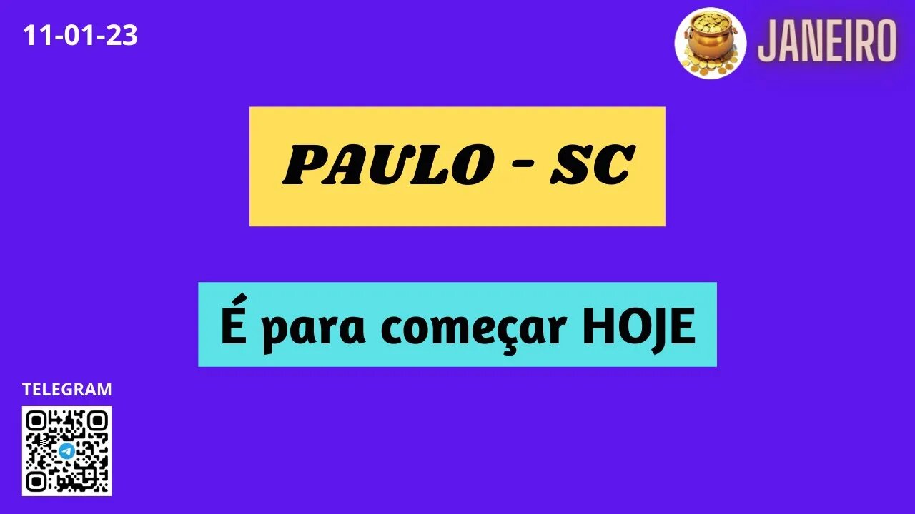 PAULO-SC É para começar HOJE