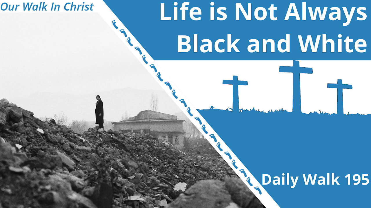 Life is Not Always Black and White | Daily Walk 195