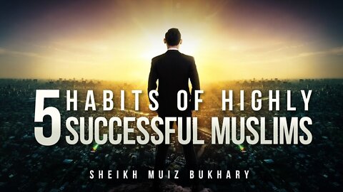 5 Islamic habits of very successful Muslims - motivation