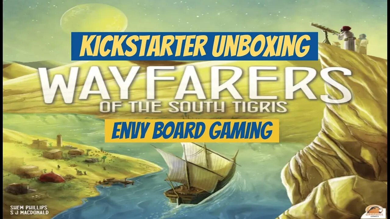 Kickstarter Unboxing: Wayfarers of the South Tigris