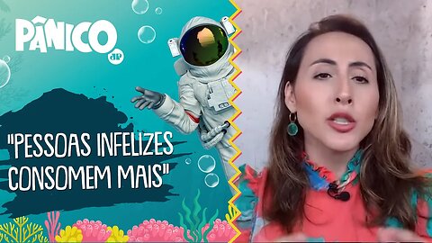 Pessoas INFELIZES CONSOMEM mais, diz psicóloga