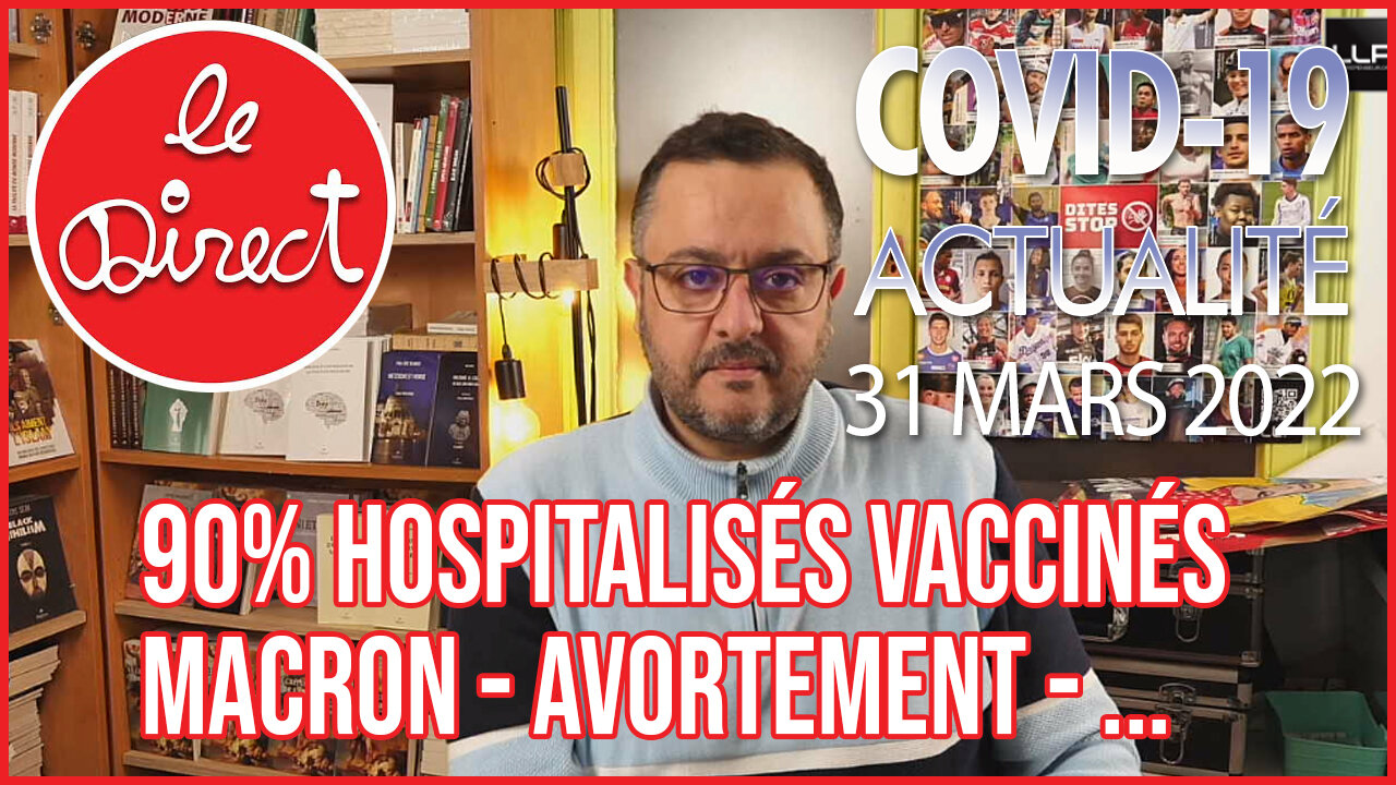 Direct du 31 mars 22 : 90% hospitalisés sont vaccinés, Pécresse/Jadot/ macron - Avortement et OMS...