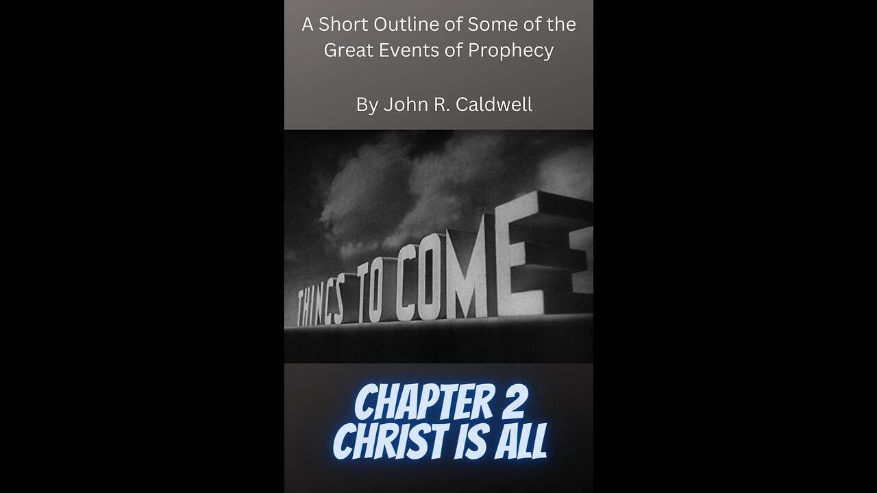 Things To Come, by John R. Caldwell, Chapter 2 Christ Is All