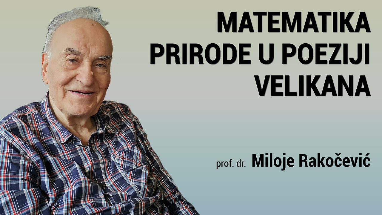 MATEMATIKA PRIRODE U POEZIJI VELIKANA - prof. dr. Miloje Rakočević