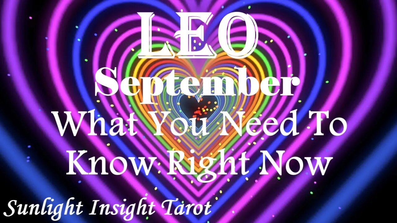 Leo *All Unfolds As It Should, Your Quest For Love & Money Succeed* Sept What You Need To Know