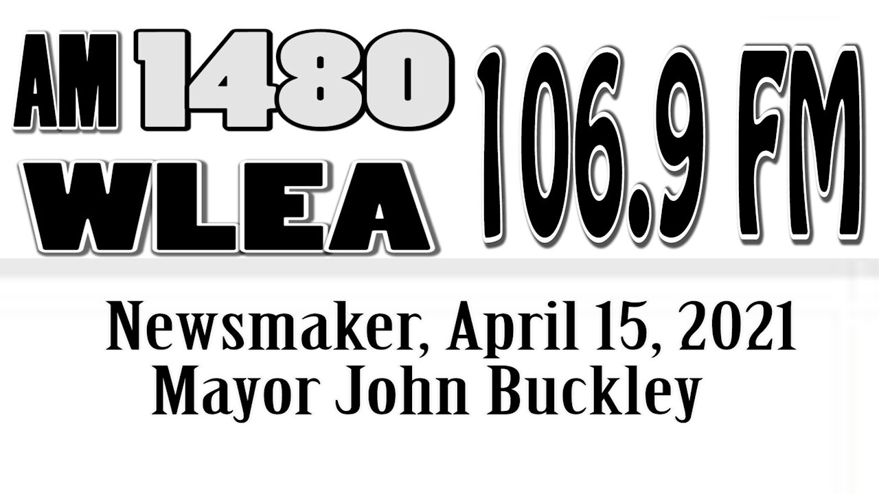 Wlea, Newsmaker, April 15, 2021, Mayor John Buckley