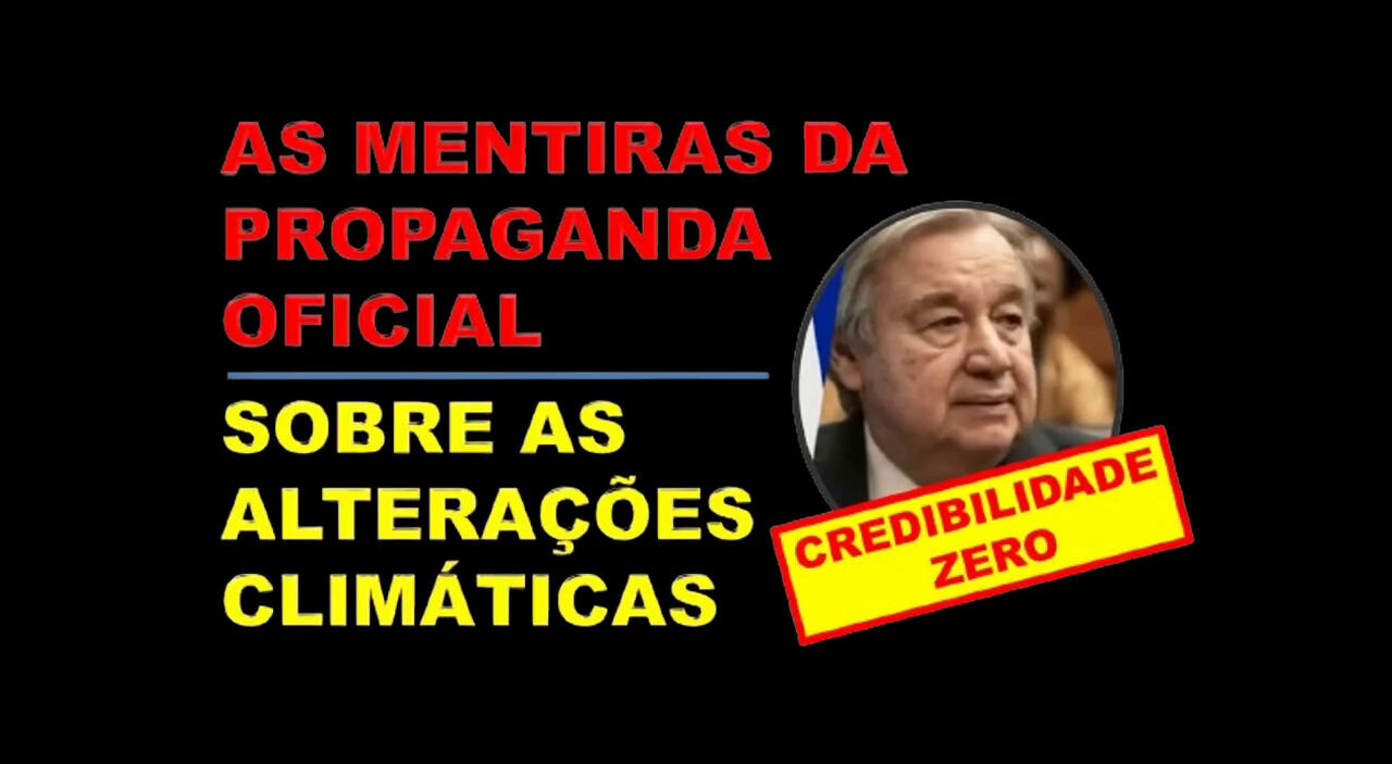 AS MENTIRAS DA PROPAGANDA OFICIAL SOBRE AS ALTERAÇÕES CLIMÁTICAS