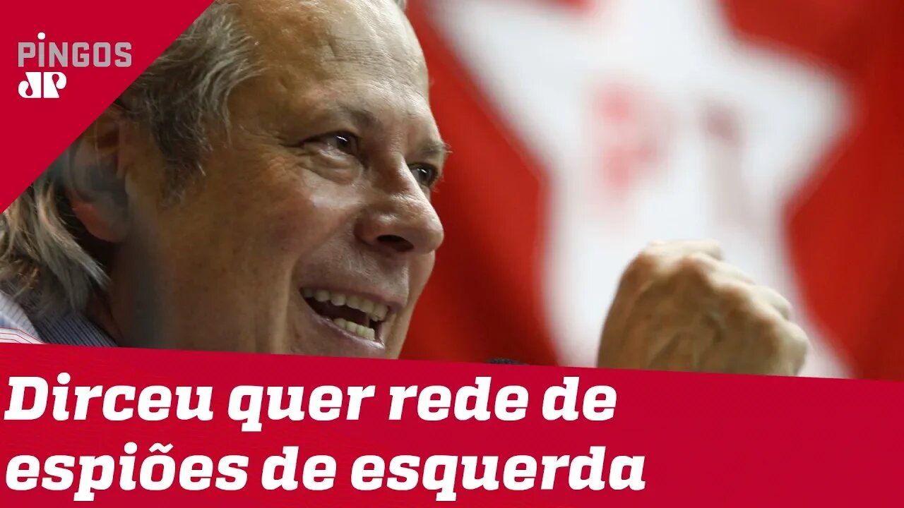 José Dirceu defende rede de espiões de esquerda