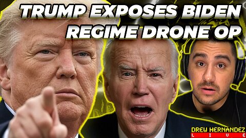 TRUMP EXPOSES BIDEN REGIME BEHIND DRONE OP