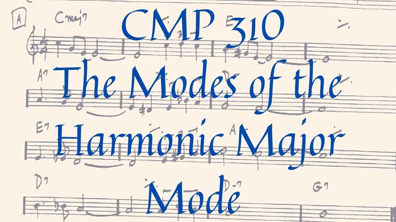 CMP 310 The Modes of the Harmonic Major Scale