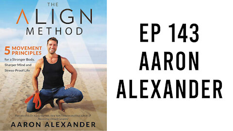 EP 143 - Power Your Body, Quiet Your Mind, and Become a Peak Performer with Aaron Alexander