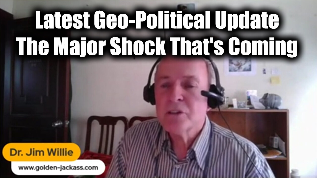 Dr Jim Willie w/ Latest Geo-Political Update - The Major Shock That's Coming