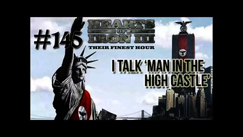 Hearts of Iron 3: Black ICE 8.6 - 145 (Germany) I talk about 'Man in the High Castle'