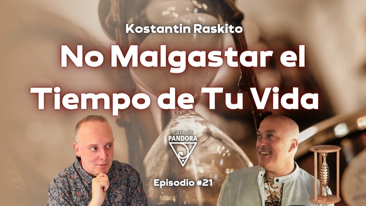 No Malgastar el Tiempo de Tu Vida con Konstantin Raskito