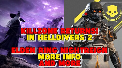 Killzone Returns In Helldivers 2, Elden Ring Nightreign Info and More