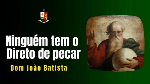 Nós não temos o direito de pecar - Sermão Dominical proferido pelo Rev. Dom João Batista