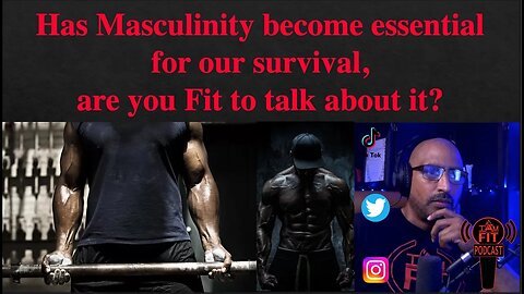 IAMFITPodcast #037: Has Masculinity become essential for our survival, are you Fit to talk about it