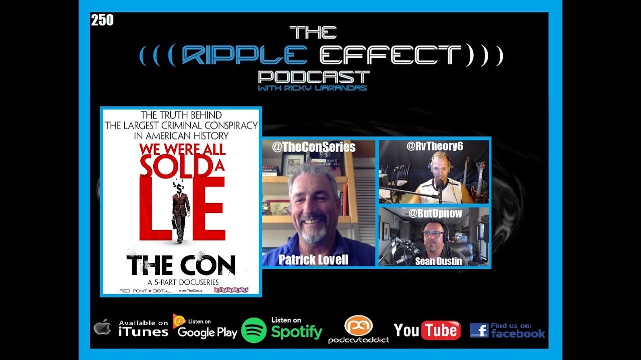 The Ripple Effect Podcast #250 (Patrick Lovell & Sean Dustin | The Con: We Were All Sold A Lie)