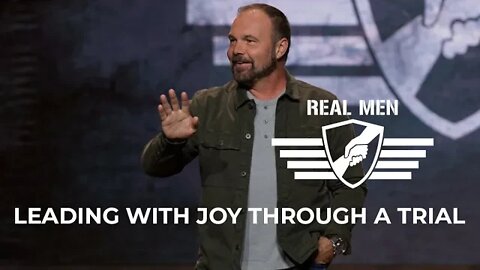 Real Men - Leading with Joy Through a Trial