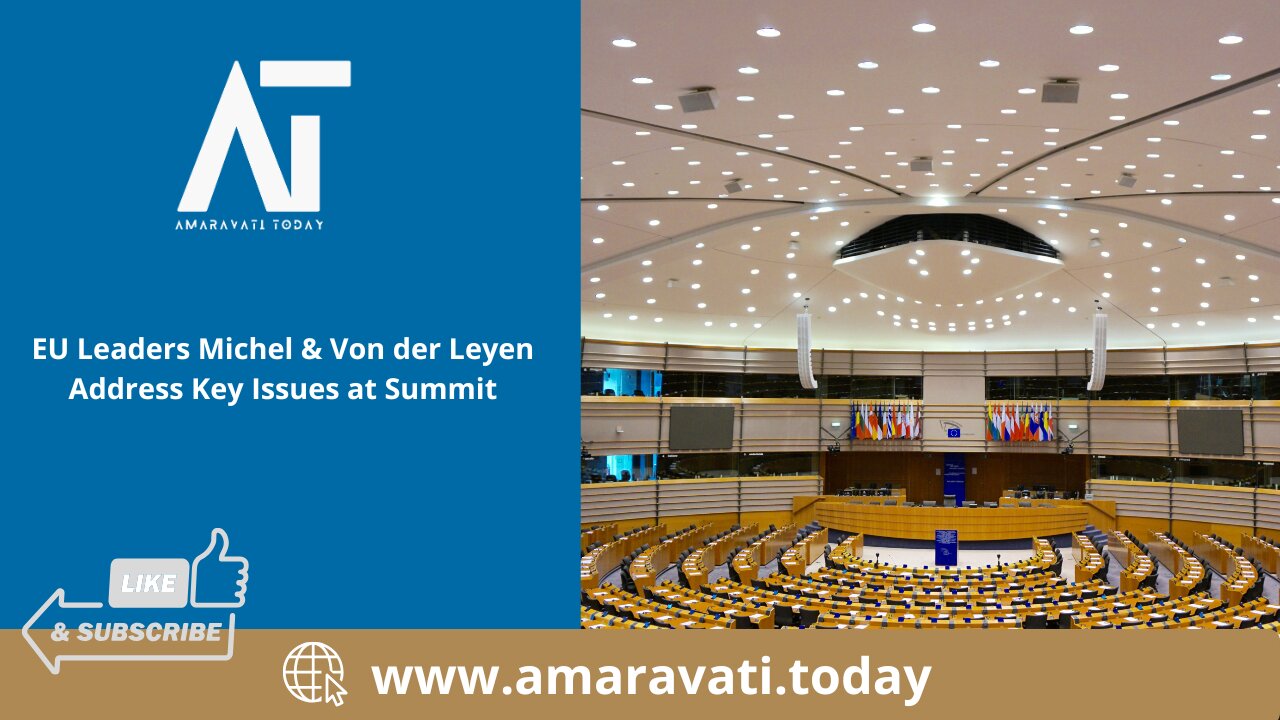 EU Leaders Michel & Von der Leyen Address Key Issues at Summit | Amaravati Today