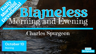 October 10 Morning Devotional | Blameless | Morning and Evening by Spurgeon