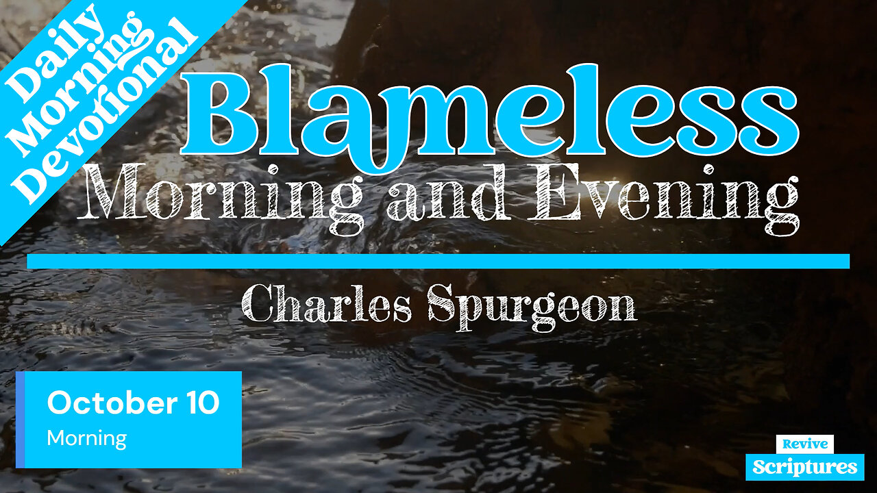 October 10 Morning Devotional | Blameless | Morning and Evening by Spurgeon