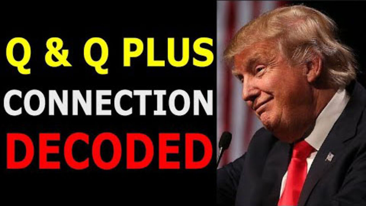 Q & Q PLUS CONNECTION HAS BEEN DECODED UPDATED - TRUMP NEWS