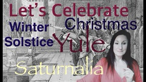 Let’s Celebrate! The Winter Solstice, Satuenalia, Yule and of course Christmas